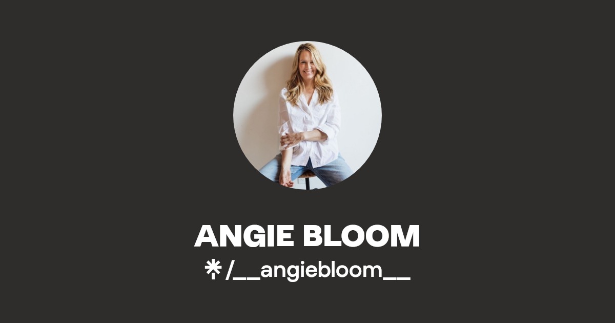 ANGIE BLOOM | Instagram, Facebook | Linktree