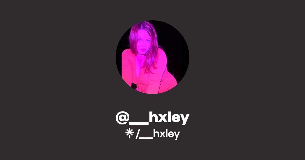 __hxley | TikTok | Linktree