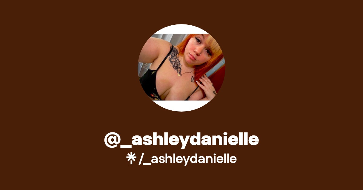 _ashleydanielle - Find @_ashleydanielle Onlyfans - Linktree