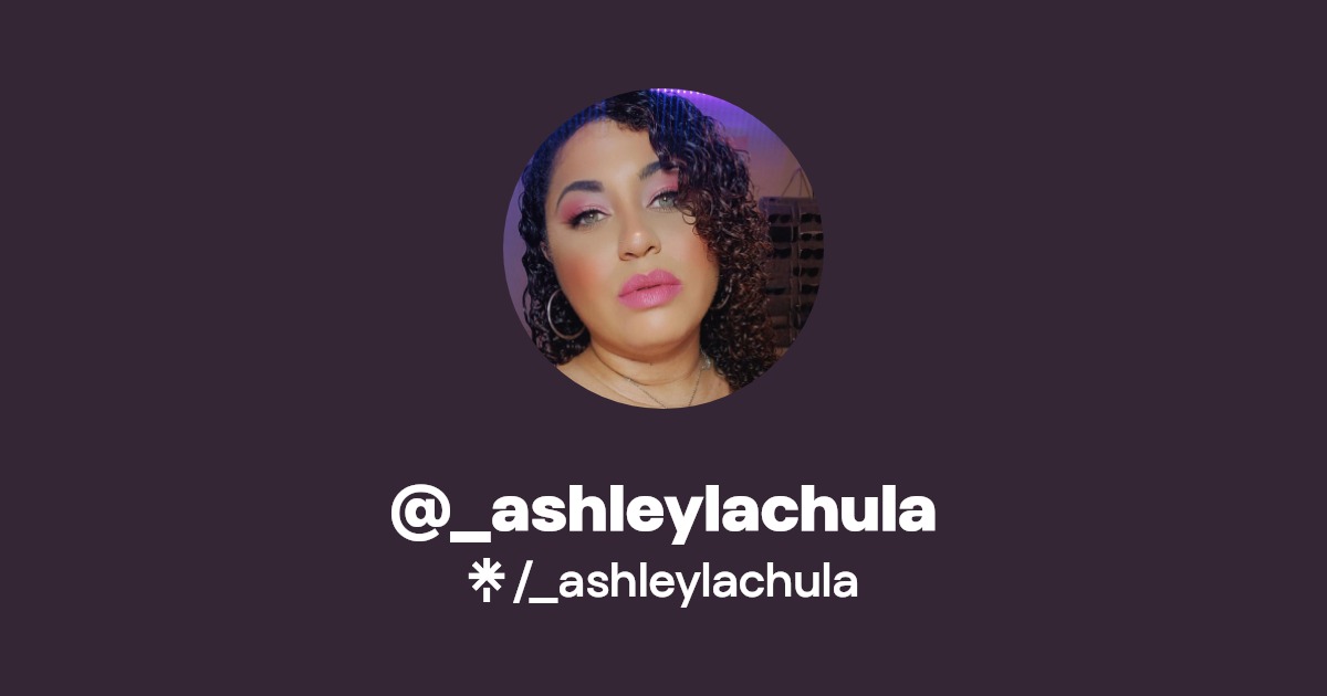 _ashleylachula Twitter, Instagram, Facebook, TikTok Linktree