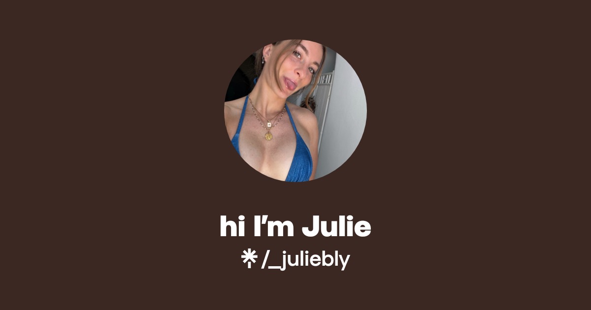 hi I’m Julie - Find hi I’m Julie Onlyfans - Linktree