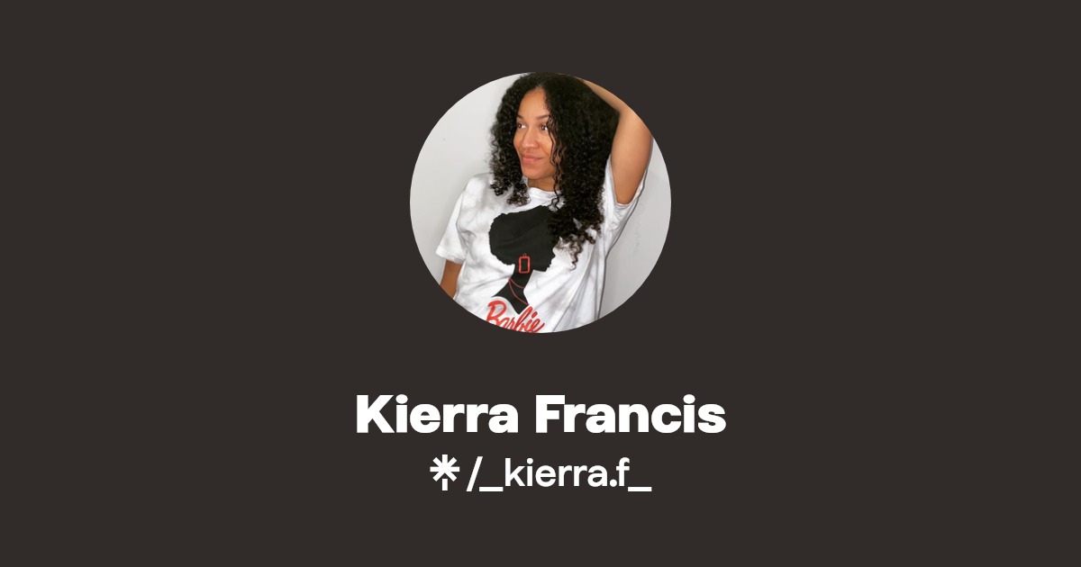 Kierra Francis | Instagram, Facebook, TikTok | Linktree