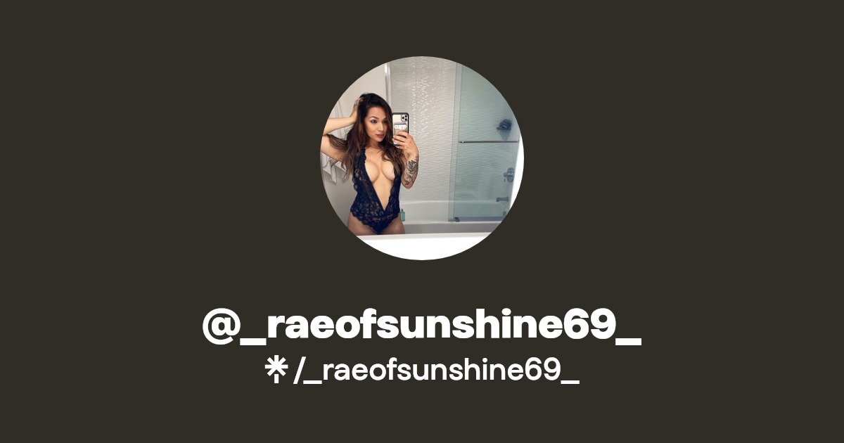 _raeofsunshine69_ - Find @_raeofsunshine69_ Onlyfans - Linktree