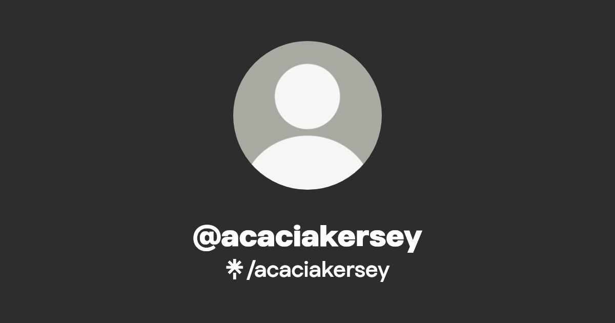 acaciakersey - Find @acaciakersey Onlyfans - Linktree