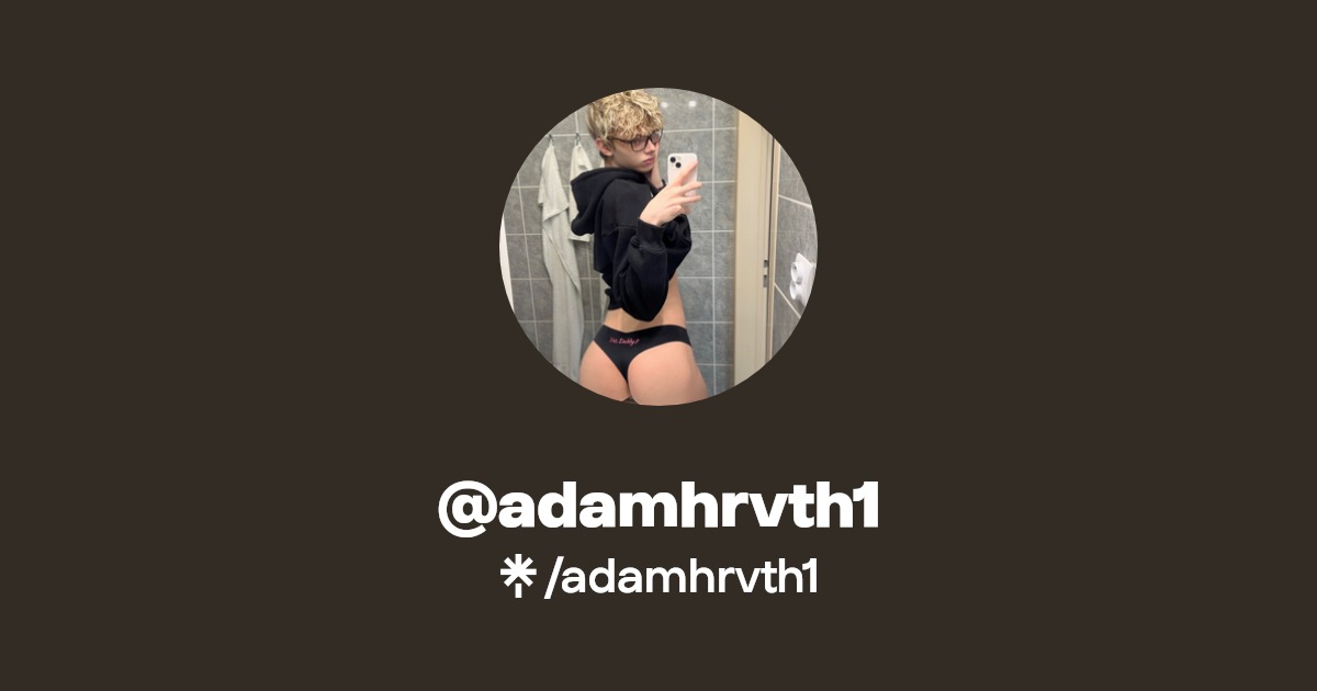 adamhrvth1 - Find @adamhrvth1 Onlyfans - Linktree