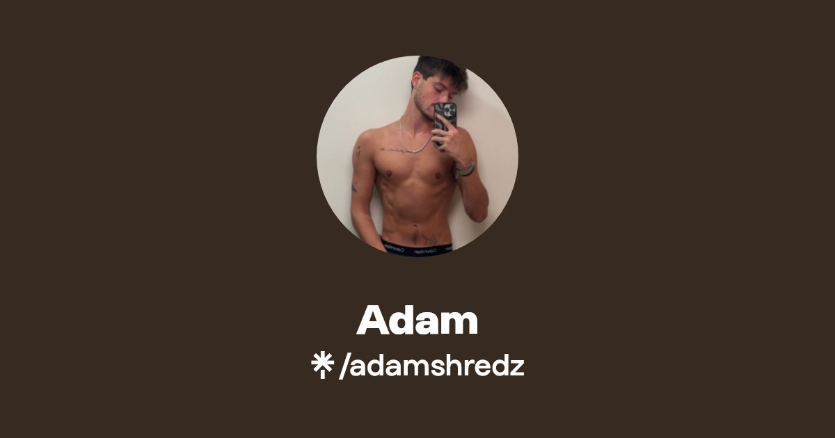 Adam - Find Adam Onlyfans - Linktree