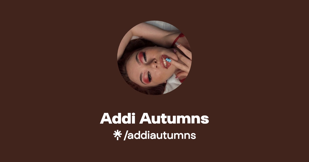 Addi Autumns - Find Addi Autumns Onlyfans - Linktree
