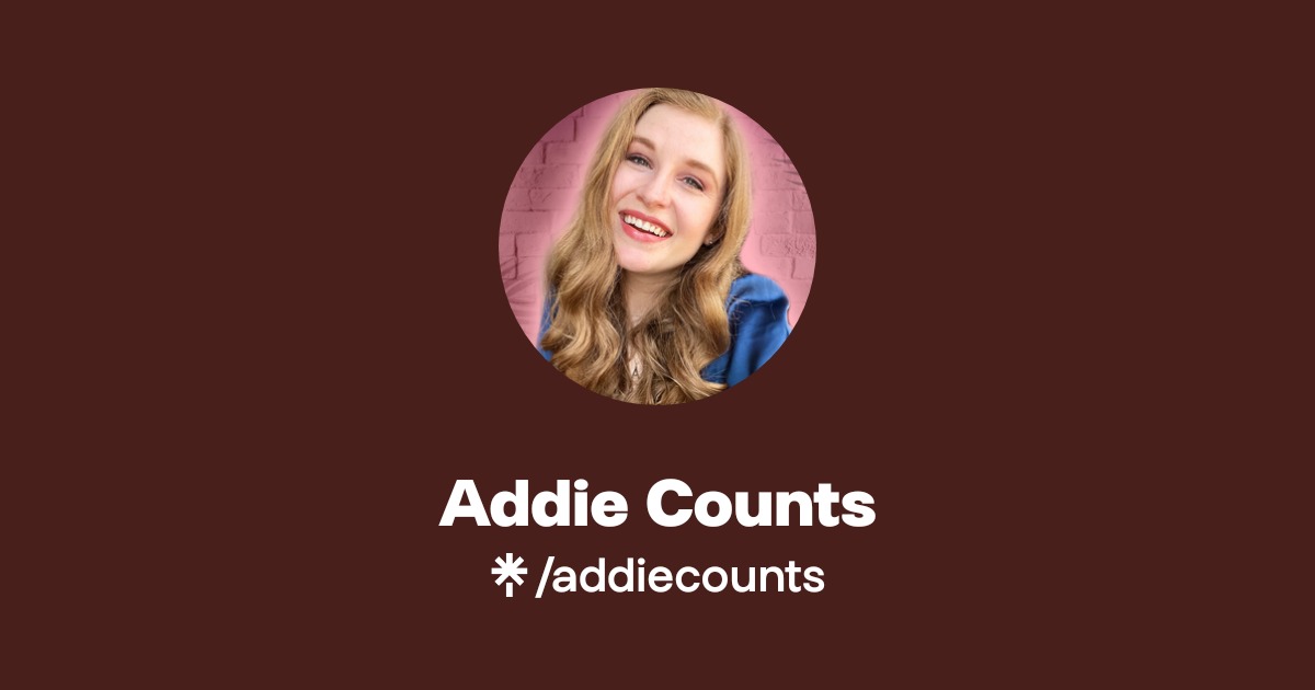 Addie Counts | Instagram | Linktree