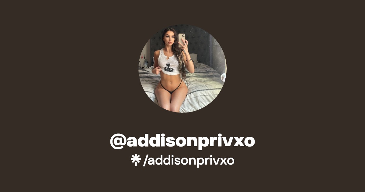 addisonprivxo - Find @addisonprivxo Onlyfans - Linktree