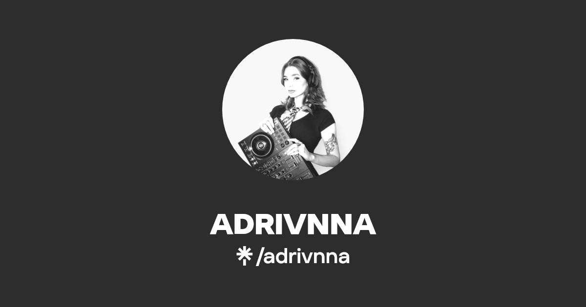 ADRIVNNA | Instagram, Facebook, TikTok | Linktree