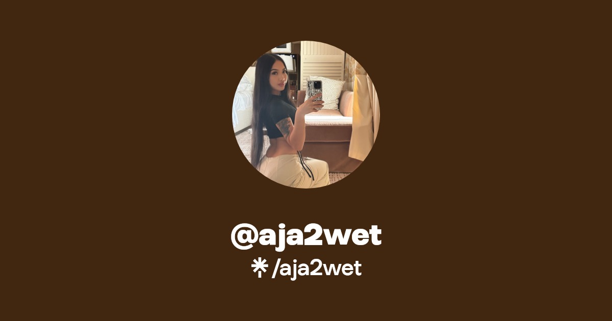 aja2wet - Find @aja2wet Onlyfans - Linktree