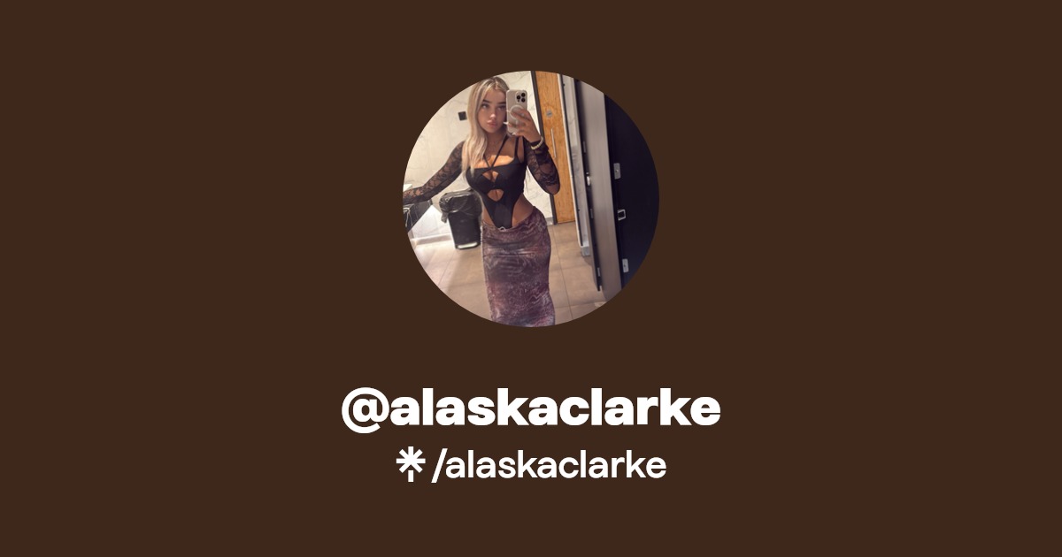 alaskaclarke - Find @alaskaclarke Onlyfans - Linktree