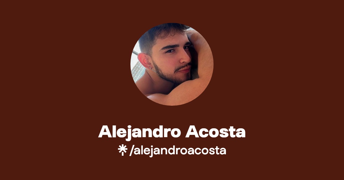 Alejandro Acosta - Find Alejandro Acosta Onlyfans - Linktree