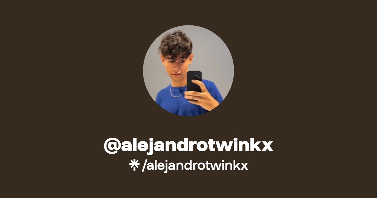 alejandrotwinkx | Instagram, TikTok | Linktree