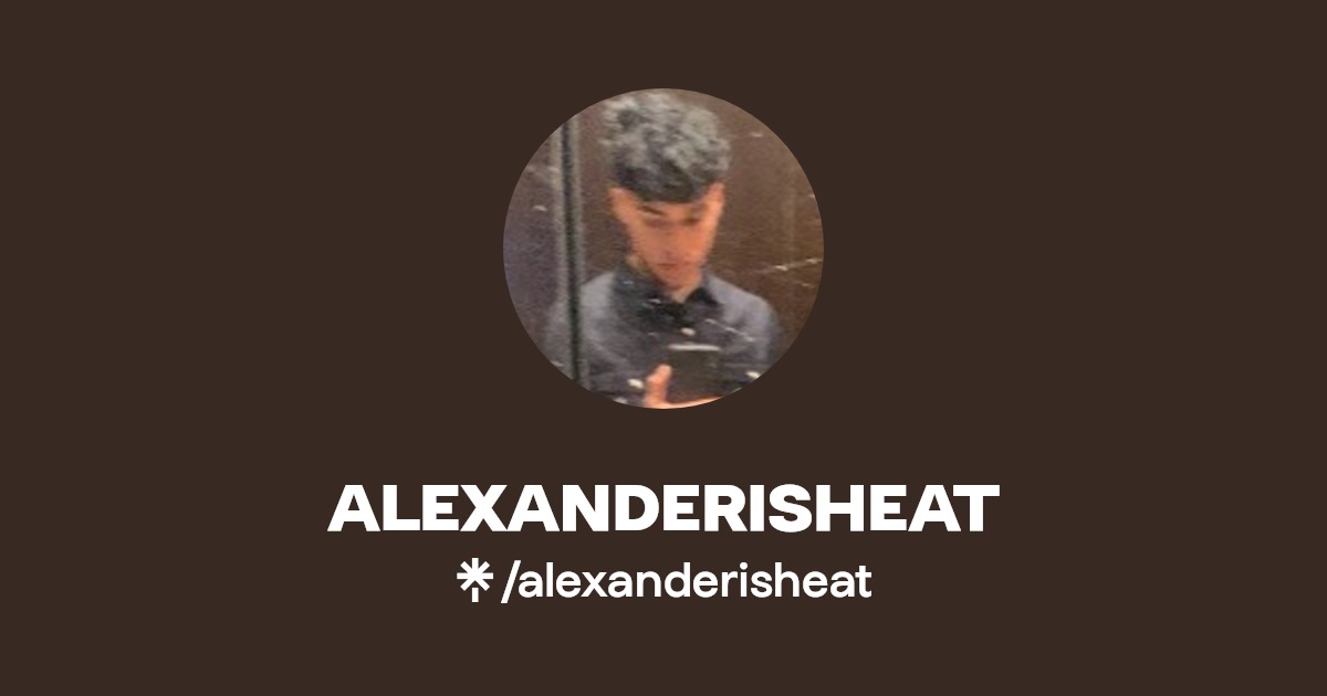 ALEXANDERISHEAT - Find ALEXANDERISHEAT Onlyfans - Linktree