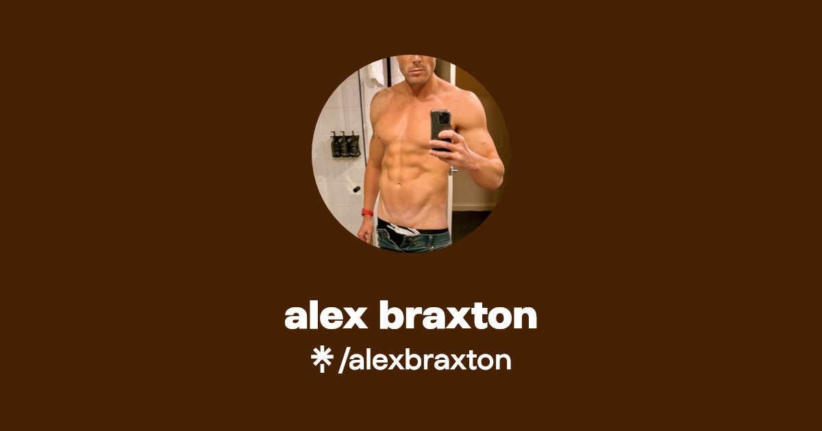 alex braxton - Find alex braxton Onlyfans - Linktree