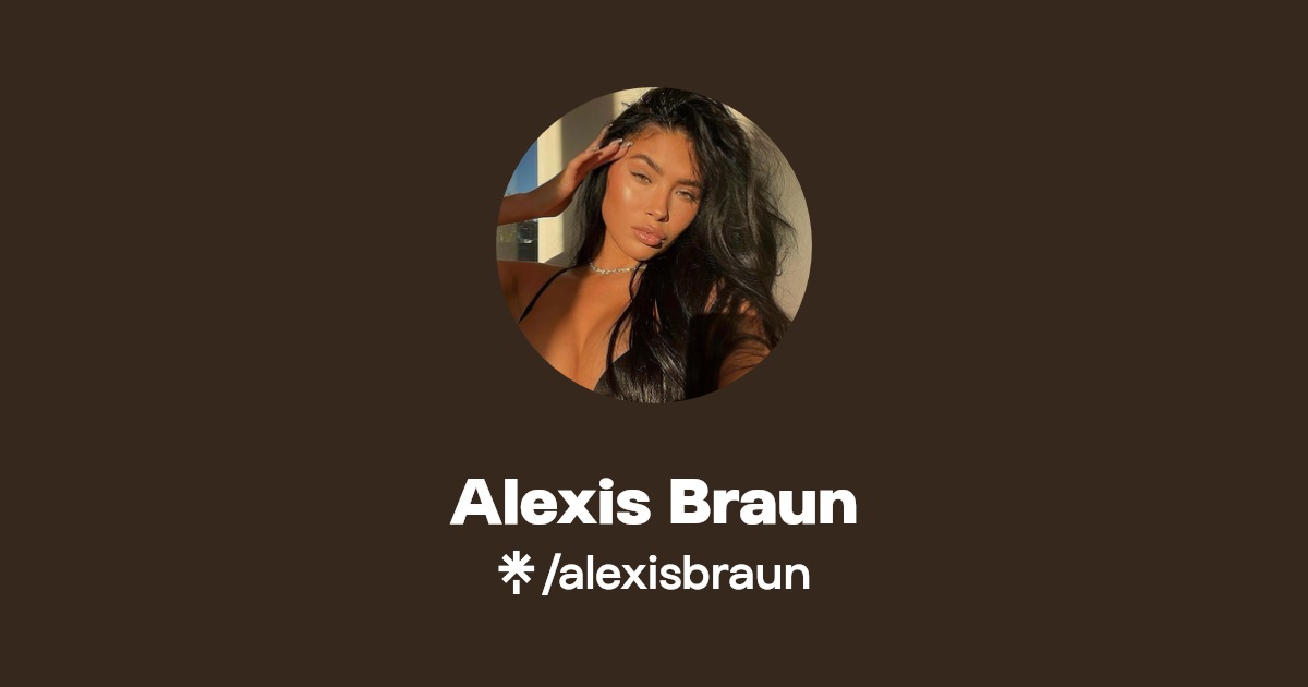 Alexis Braun - Find Alexis Braun Onlyfans - Linktree