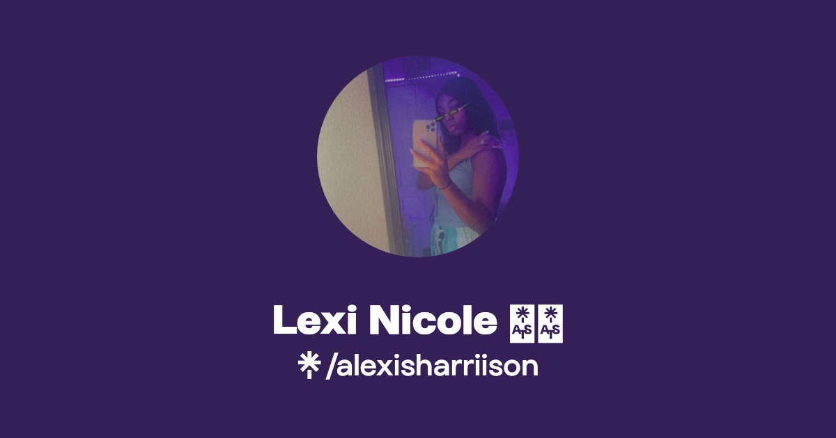 Lexi Nicole 💕 | Twitter, Instagram | Linktree