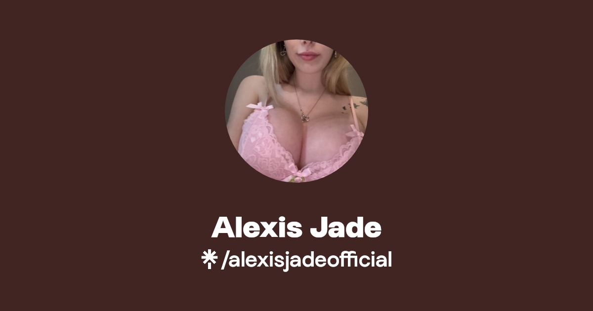 Alexis Jade - Find Alexis Jade Onlyfans - Linktree