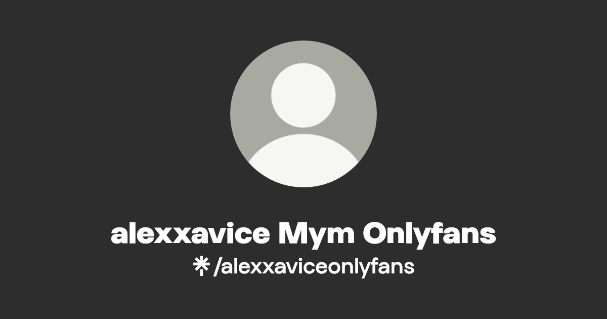 alexxavice Mym Onlyfans | Linktree