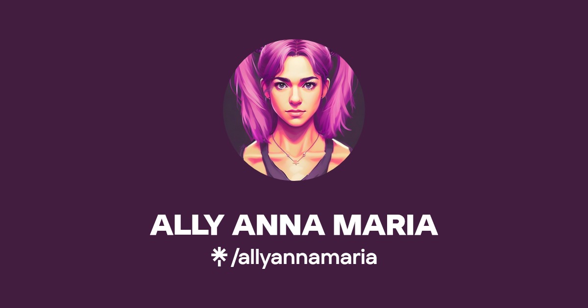 ALLY ANNA MARIA | Instagram, TikTok, Twitch | Linktree