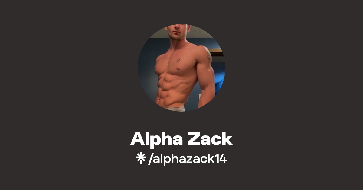 Alpha Zack - Find Alpha Zack Onlyfans - Linktree