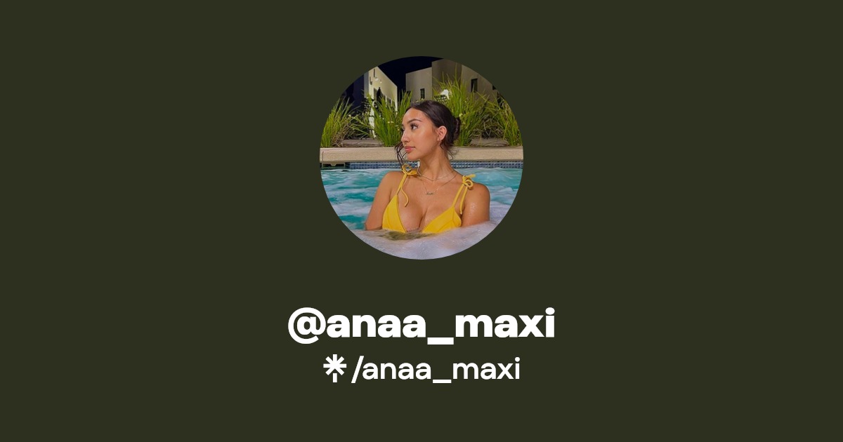 anaa_maxi - Find @anaa_maxi Onlyfans - Linktree