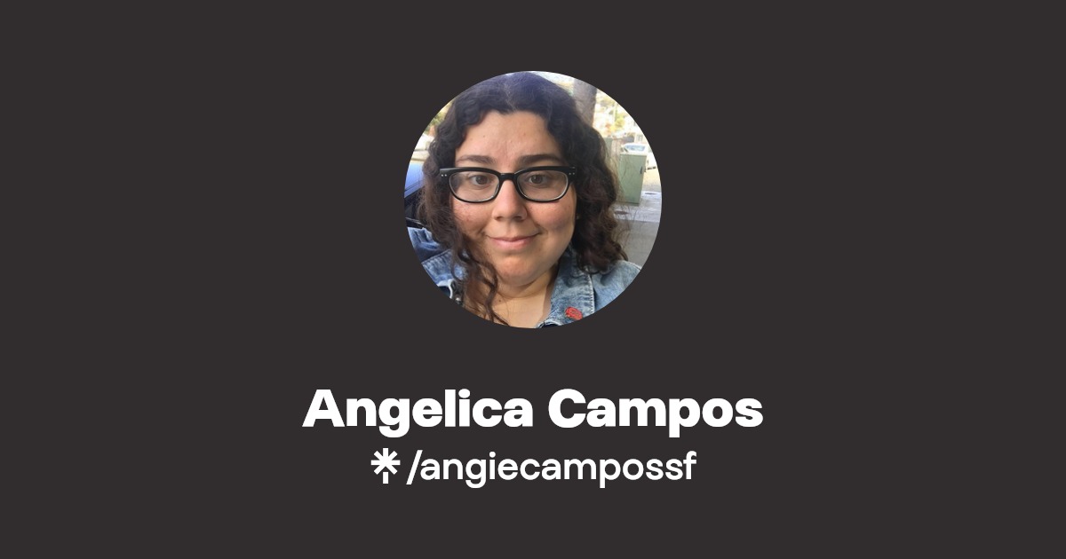 Angelica Campos | Twitter, Instagram | Linktree