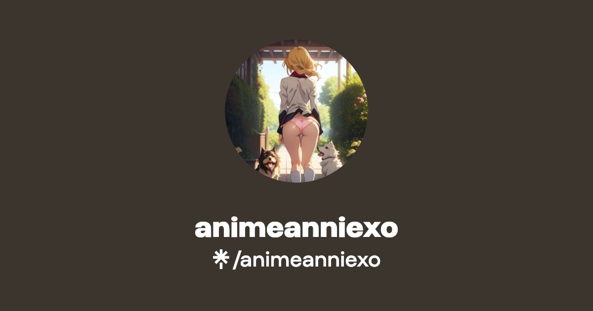 animeanniexo - Find animeanniexo Onlyfans - Linktree