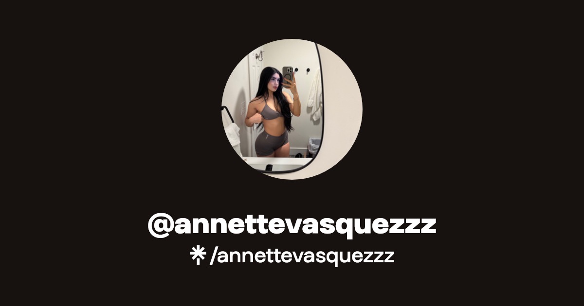 annettevasquezzz - Find @annettevasquezzz Onlyfans - Linktree