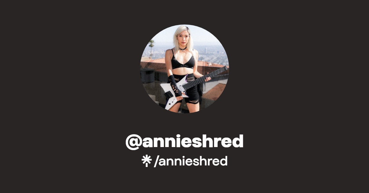 annieshred | Twitter, Instagram, Facebook, TikTok | Linktree