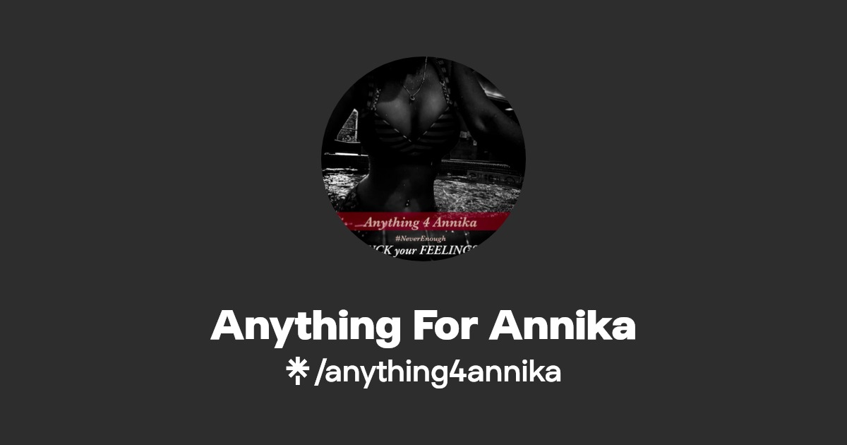Anything For Annika - Find Anything For Annika Onlyfans - Linktree
