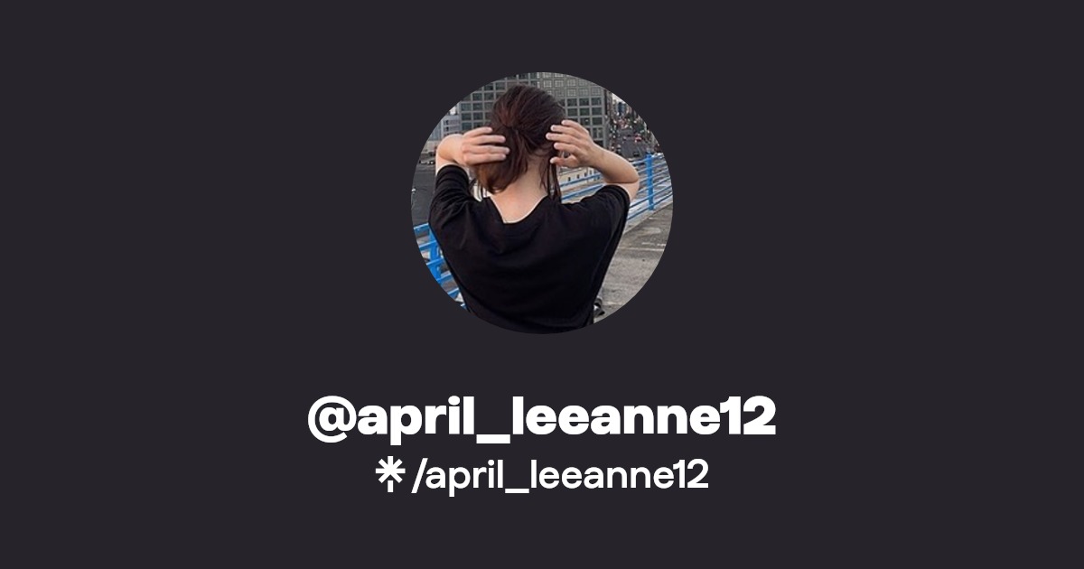 april_leeanne12 | Twitter, Instagram, TikTok | Linktree