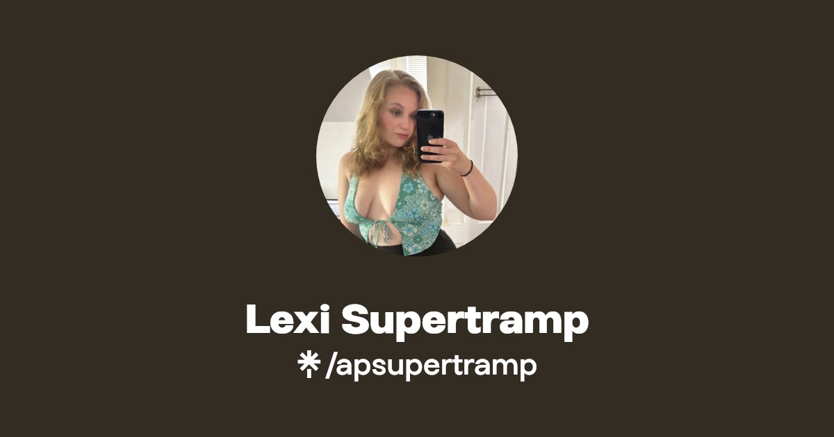 Lexi Supertramp - Find Lexi Supertramp Onlyfans - Linktree