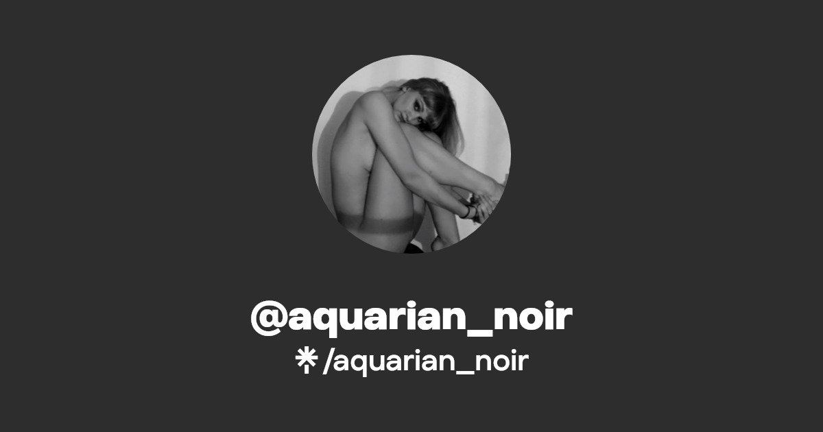 aquarian_noir - Find @aquarian_noir Onlyfans - Linktree