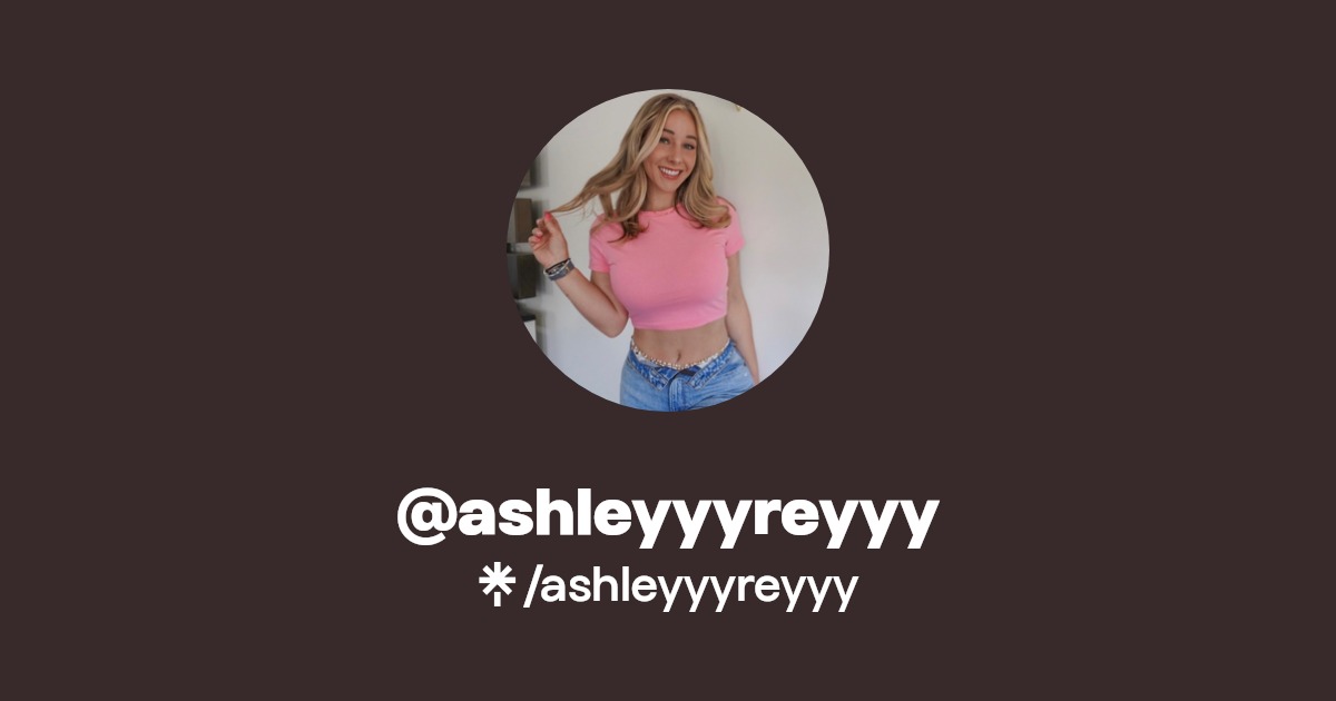 ashleyyyreyyy | TikTok | Linktree