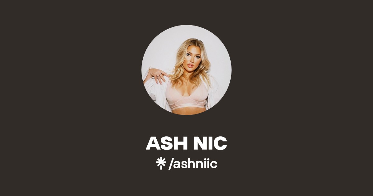 ASH NIC | TikTok | Linktree