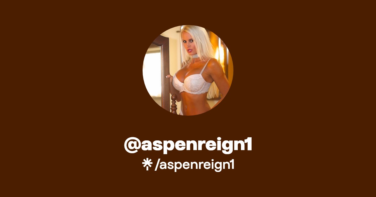 aspenreign1 - Find @aspenreign1 Onlyfans - Linktree