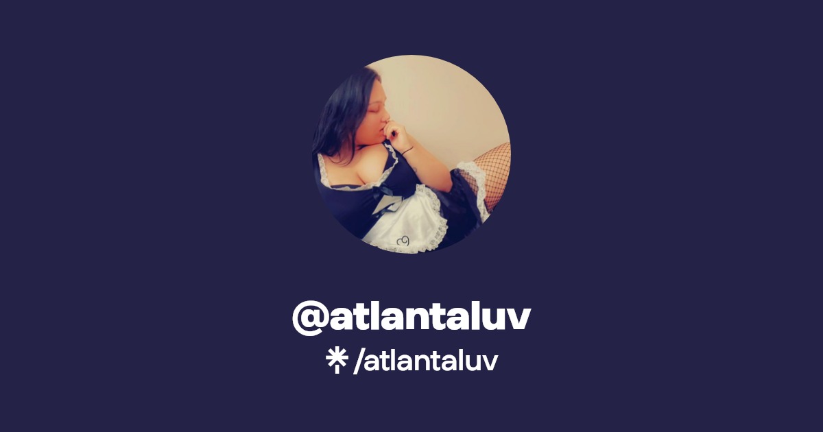 atlantaluv - Find @atlantaluv Onlyfans - Linktree