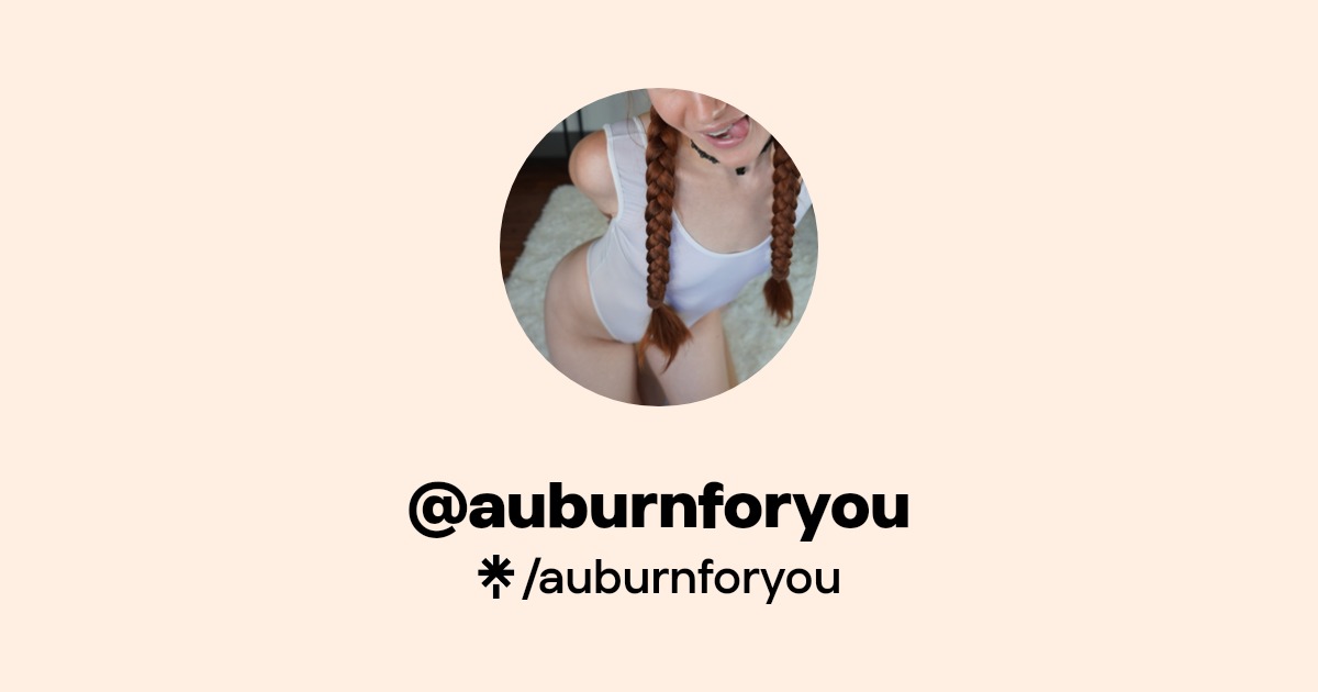 auburnforyou - Find @auburnforyou Onlyfans - Linktree
