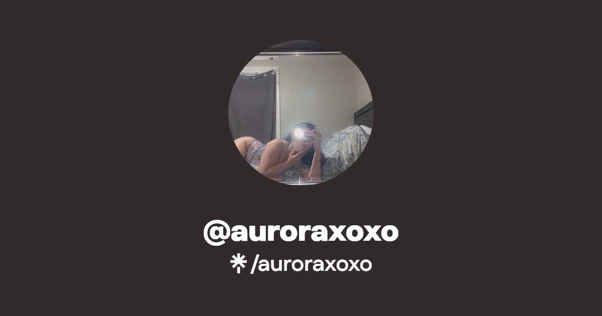 auroraxoxo - Find @auroraxoxo Onlyfans - Linktree