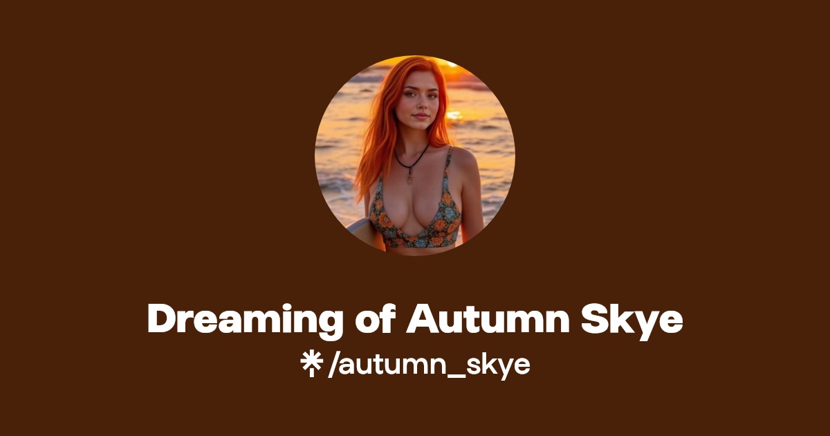 Dreaming of Autumn Skye | Instagram, Facebook | Linktree