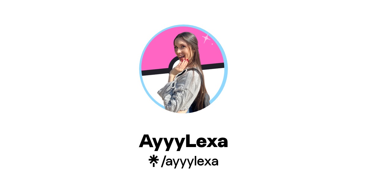 AyyyLexa | Twitter, Instagram, TikTok, Twitch | Linktree
