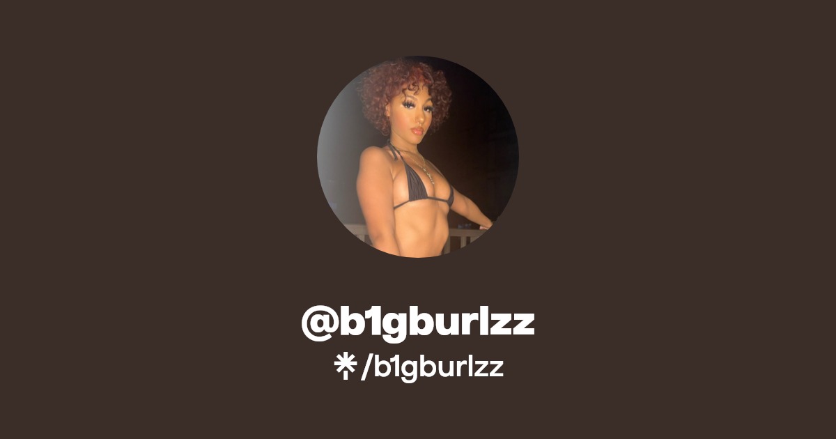 b1gburlzz | Twitter, Instagram, TikTok | Linktree