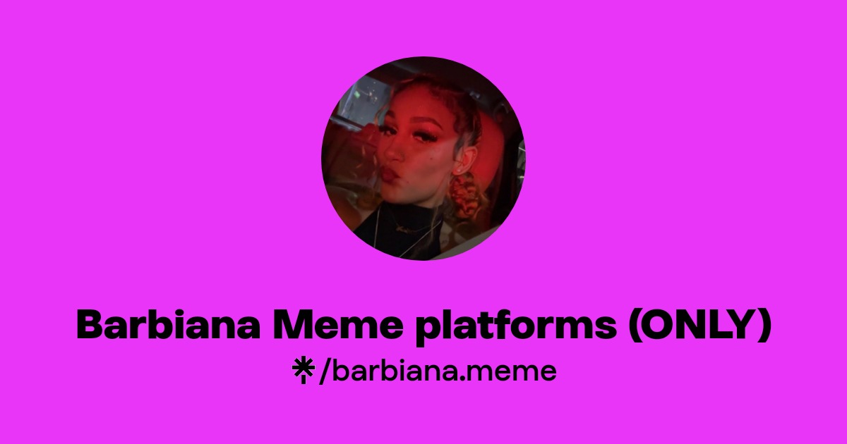 Barbiana.meme platforms (ONLY) | Instagram, TikTok, Twitch | Linktree