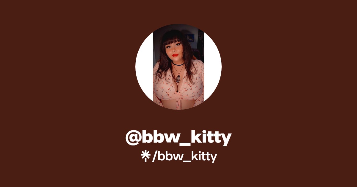 bbw_kitty - Find @bbw_kitty Onlyfans - Linktree