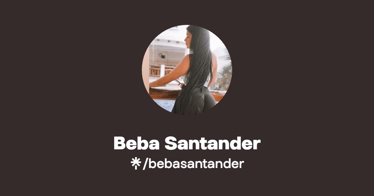 Beba Santander - Find Beba Santander Onlyfans - Linktree