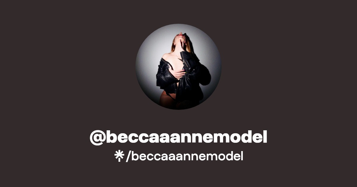 beccaaannemodel - Find @beccaaannemodel Onlyfans - Linktree