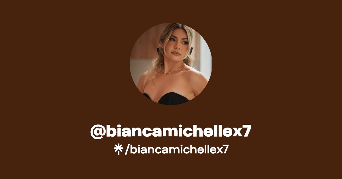 biancamichellex7 - Find @biancamichellex7 Onlyfans - Linktree