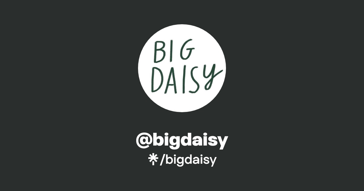 bigdaisy | Twitter, Instagram, Facebook, TikTok | Linktree